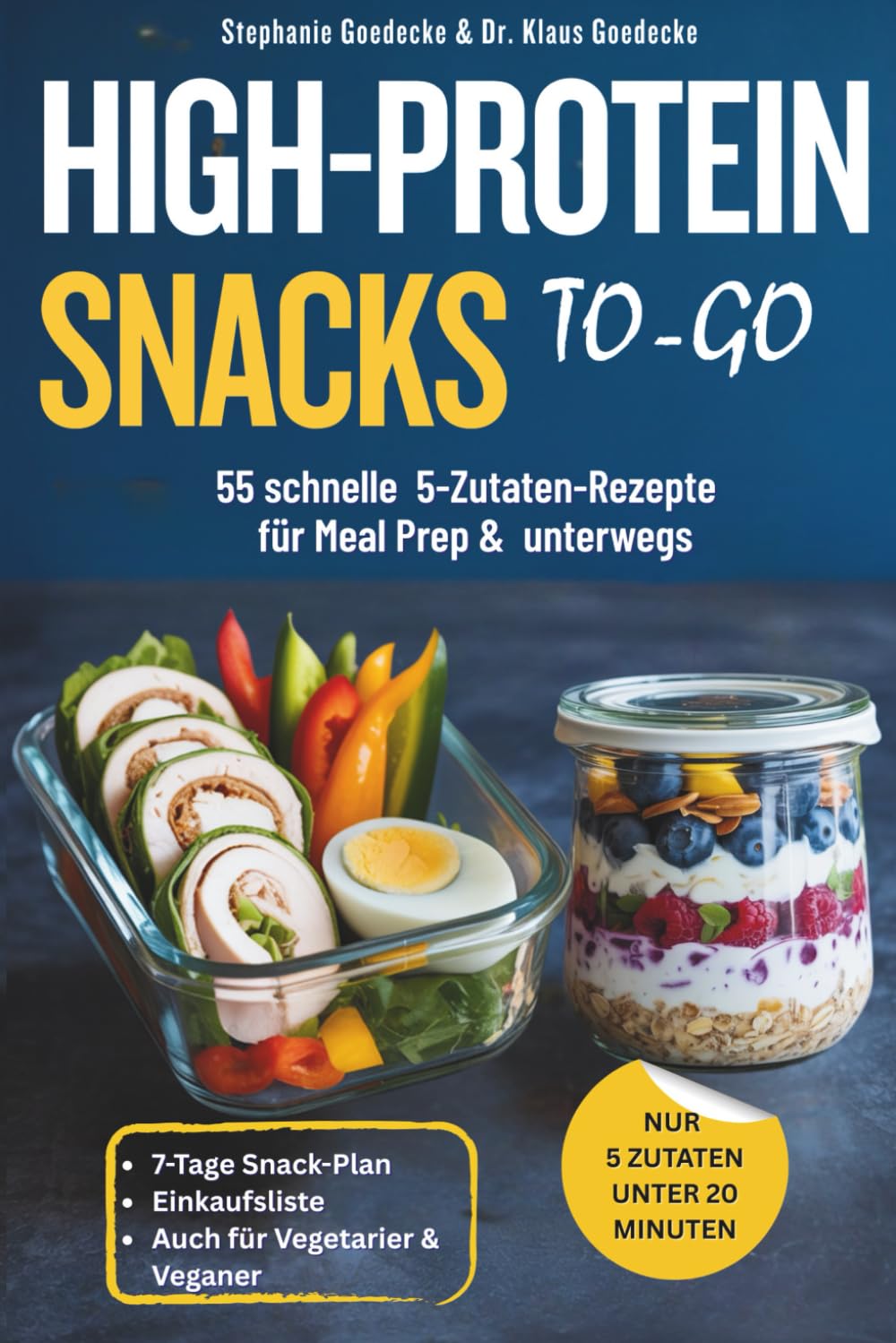 HIGH-PROTEIN SNACKS TO-GO: 55 schnelle 5-Zutaten-Rezepte für Meal Prep & unterwegs, unter 20 Minuten zubereitet - gegen Heißhunger & ideal auch zum Abnehmen