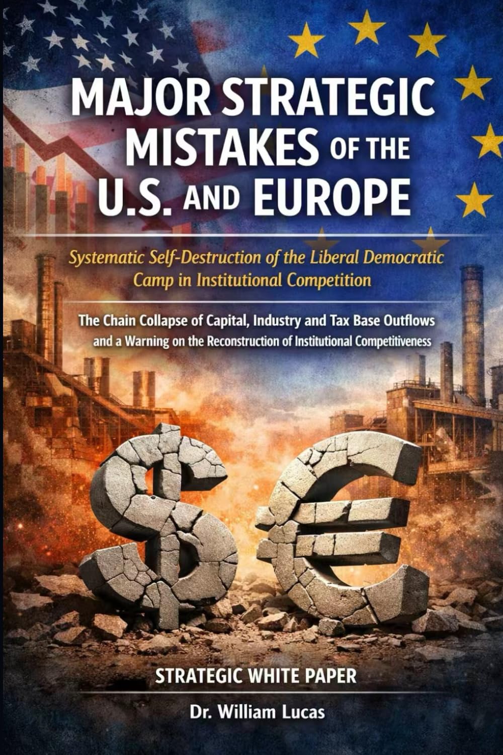 MAJOR STRATEGIC MISTAKES OF THE U.S. AND EUROPE: Systematic Self-Destruction of the Liberal Democratic Camp in Institutional Competition (New Strategic of US and EU Series)