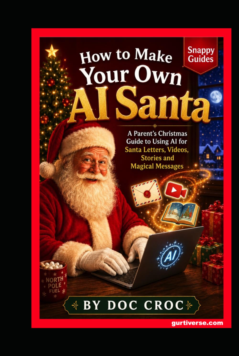 How to Make Your Own AI Santa: A Parent’s Christmas Guide to Using AI for Santa Letters, Videos, Stories and Magical Messages (SNAPPY GUIDES)
