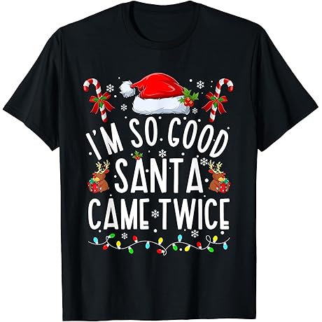 I'm So Good Santa Came Twice Christmas Pajama T-Shirt