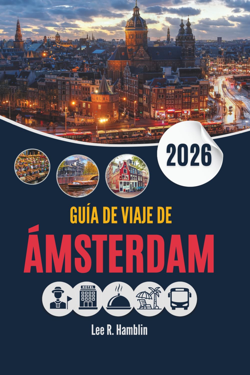 GUÍA DE VIAJE DE ÁMSTERDAM 2026: La ciudad tal como se recorre, se come y se vive