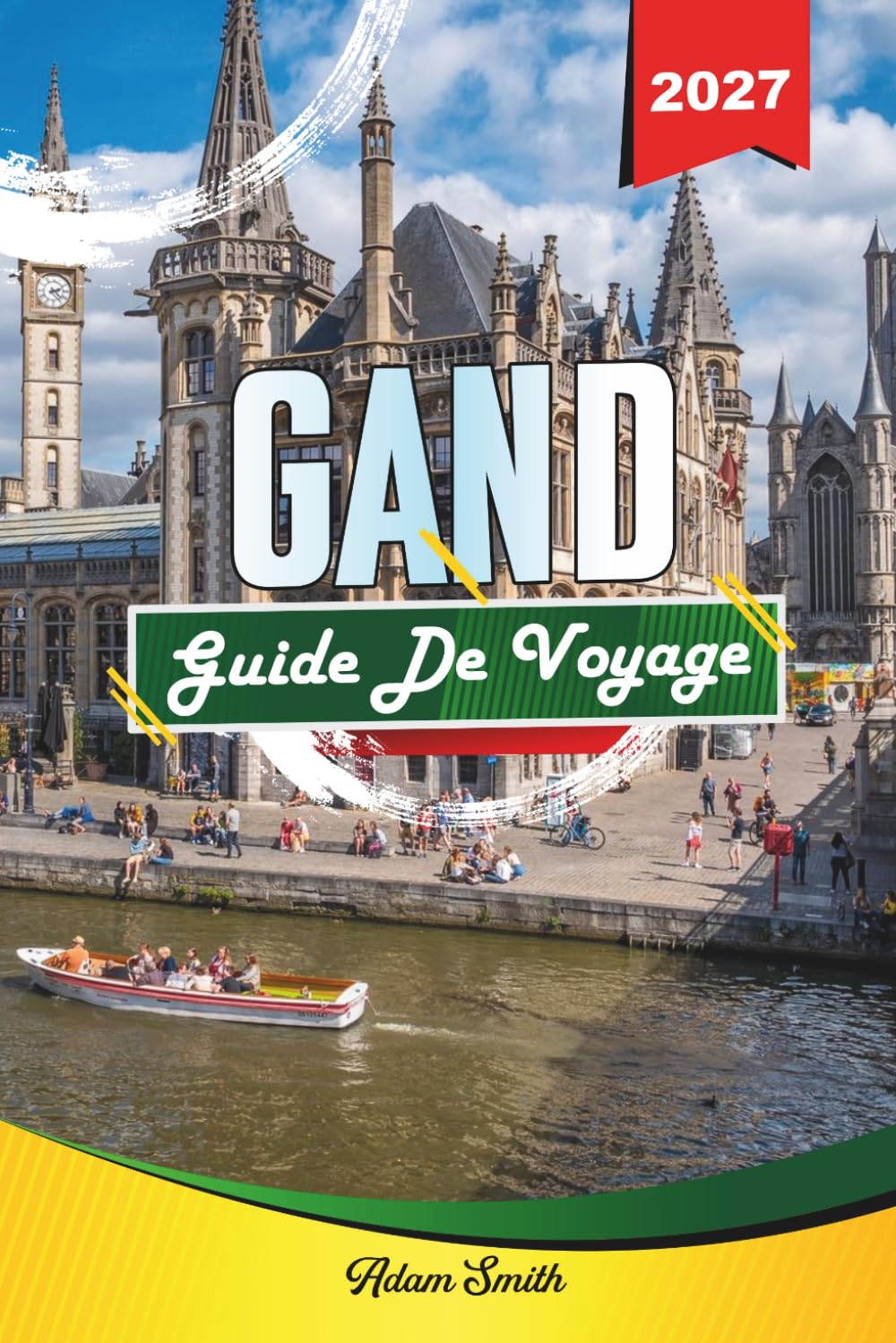GUIDE DE VOYAGE GAND 2027: Voir plus. Dépenser moins. Zéro stress