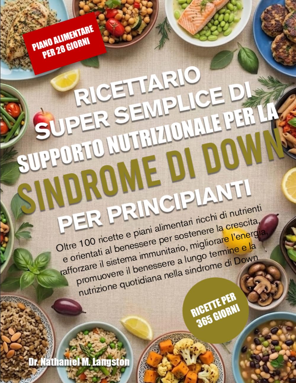 RICETTARIO SUPER SEMPLICE DI SUPPORTO NUTRIZIONALE PER LA SINDROME DI DOWN PER PRINCIPIANTI: Oltre 100 ricette e piani alimentari ricchi di nutrienti ... il sistema immunitario, migliorare l’e...