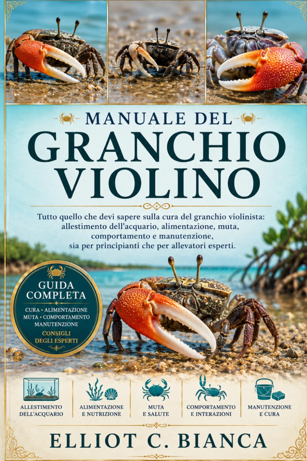MANUALE DEL GRANCHIO VIOLINO: Tutto quello che devi sapere sulla cura del granchio violinista: allestimento dell'acquario, alimentazione, muta, ... per principianti che per allevatori esperti.