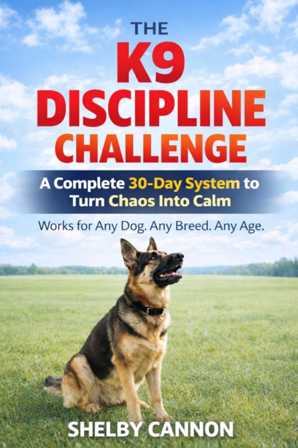 The K9 Discipline Challenge: A Complete 30-Day System to Turn Chaos Into Calm