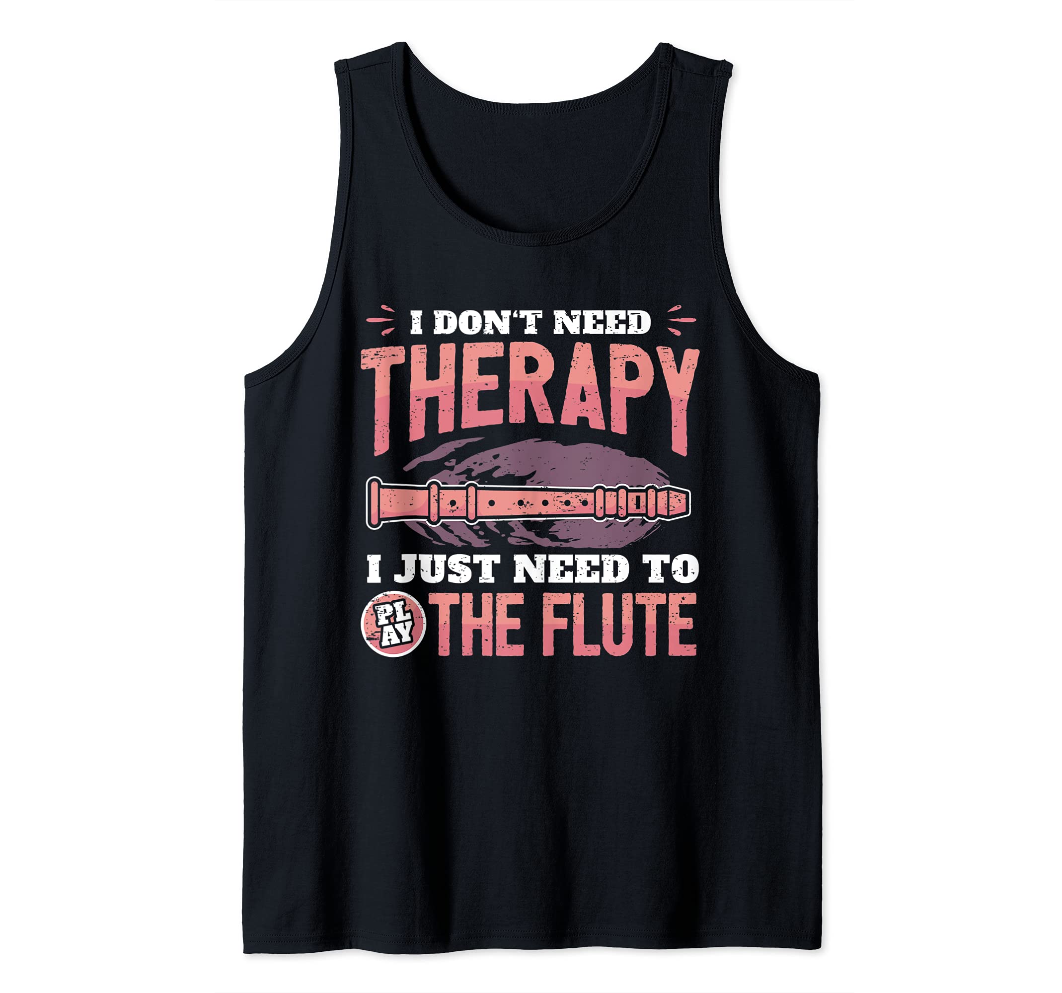 Funny Flute Player Saying Flutist I Don't Need Therapy Tank Top, Black