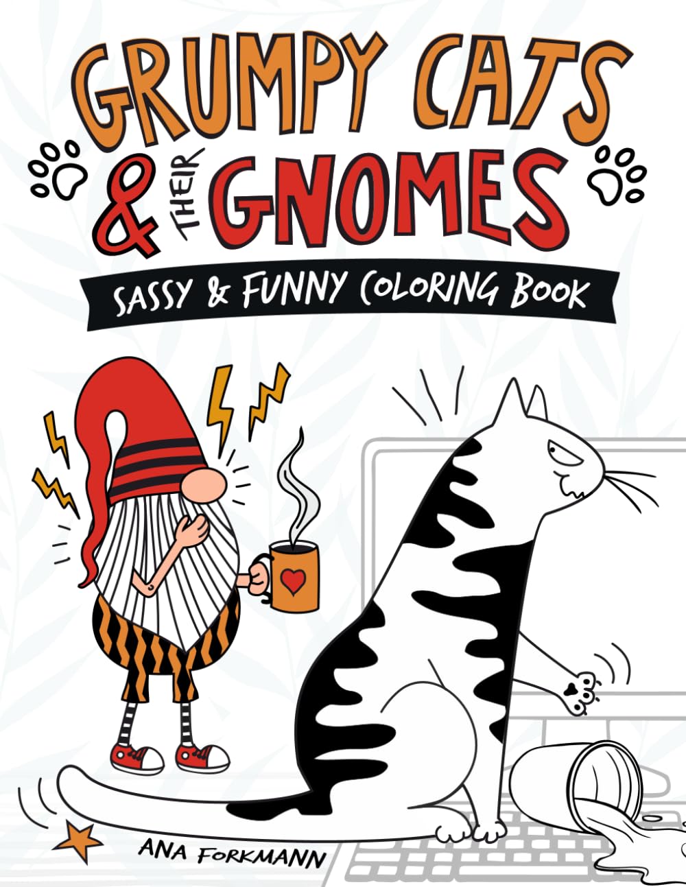 Grumpy Cats & Their Gnomes: Sassy & Funny Coloring Book For Adults Relaxation, Hilarious & Sarcastic Coloring Book To Relax and Laugh Out Loud, ... Humor (Grumpy Gnomes Coloring Book Series)