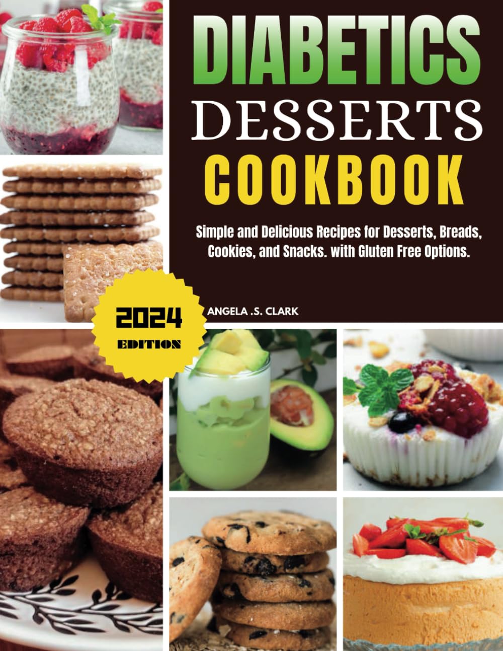 DIABETICS DESSERTS COOKBOOK: Simple and Delicious Recipes for Desserts, Breads, Cookies, and Snacks. with Gluten Free Options.