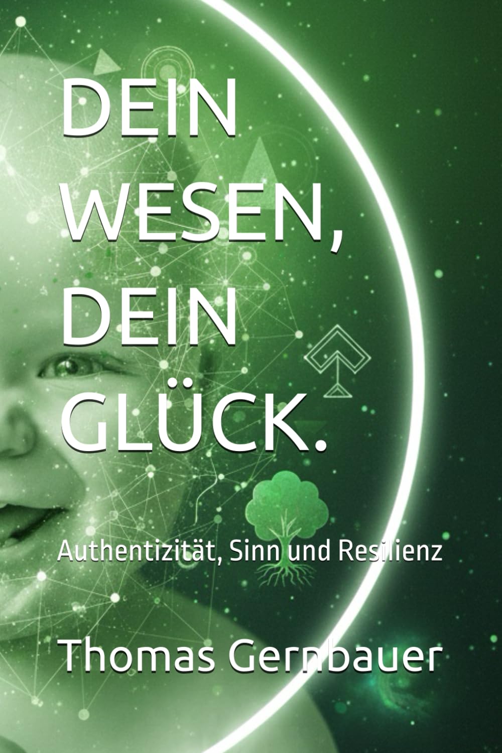 DEIN WESEN, DEIN GLÜCK.: Authentizität, Sinn und Resilienz