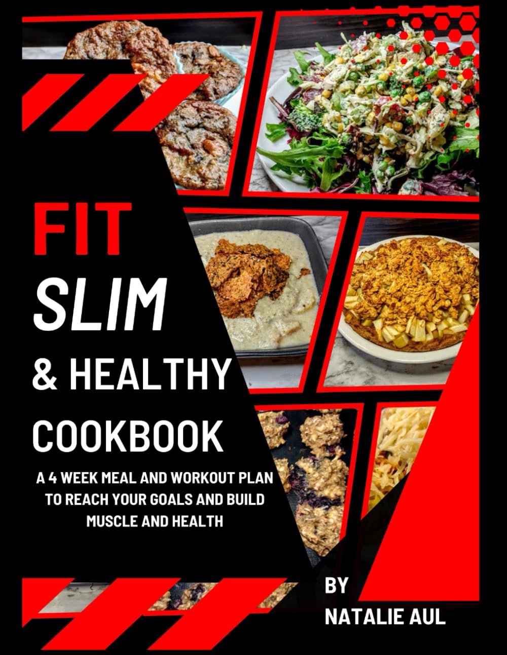 Fit Slim & Healthy Cookbook: A 4 Week Meal and Workout Plan to Reach Your Goals and Build Muscle and Health