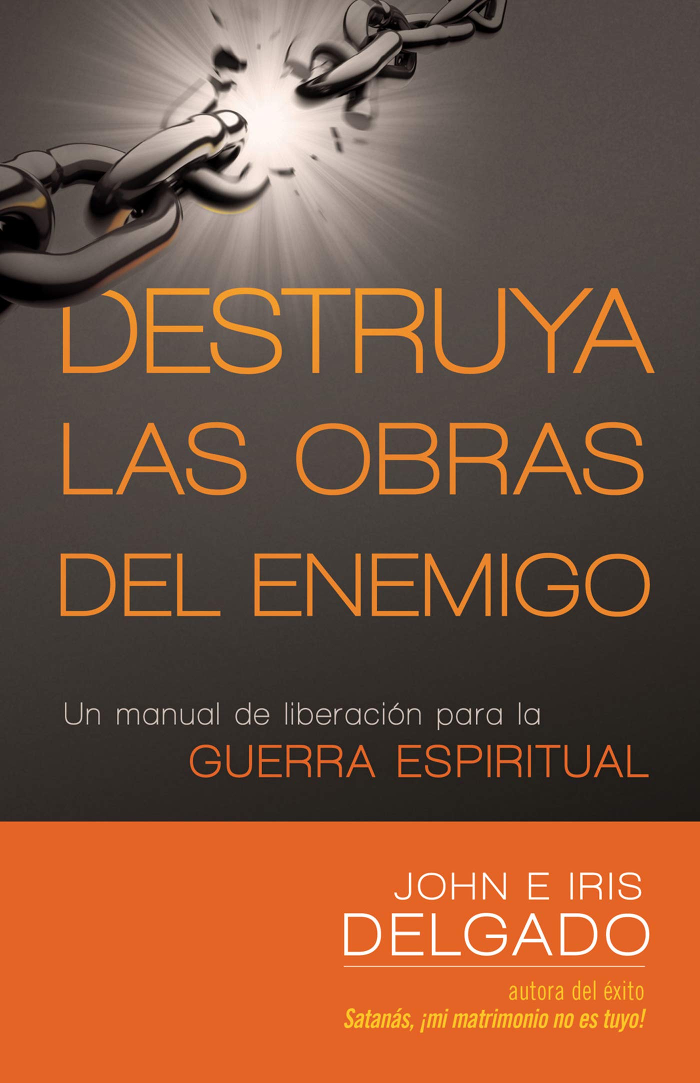 Destruya las obras del enemigo: Un manual de liberación para la guerra espiritual (Spanish Edition)