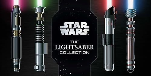Star Wars: The Lightsaber Collection: Lightsabers from the Skywalker Saga, The Clone Wars, Star Wars Rebels and more (Star Wars gift, Lightsaber book)