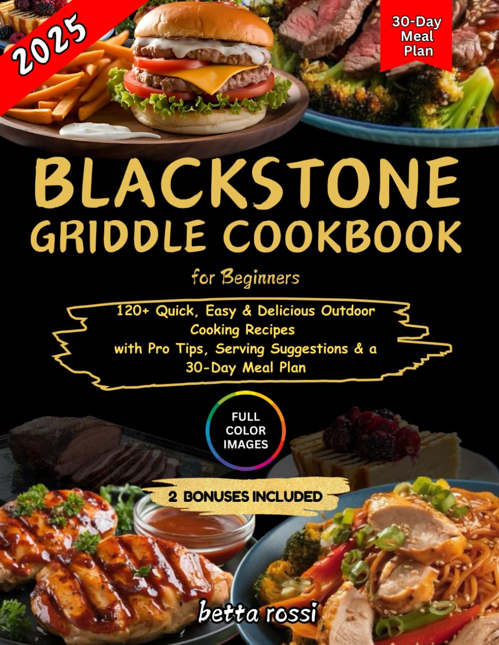 Blackstone Griddle Cookbook For Beginners: 120+ Quick, Easy & Delicious Outdoor Cooking Recipes with Pro Tips, Serving Suggestions & a 30-Day Meal Plan