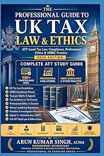 The Professional Guide to UK Tax Law & Ethics: ATT-Level Tax Law, Compliance, Professional Ethics & HMRC Practice | 300+ M...