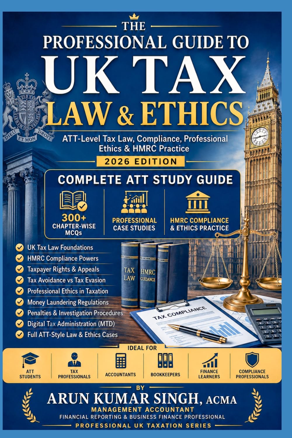 The Professional Guide to UK Tax Law & Ethics: ATT-Level Tax Law, Compliance, Professional Ethics & HMRC Practice | 300+ MCQs Exam Based (UK ATT PROFESSIONAL SERIES 2026)