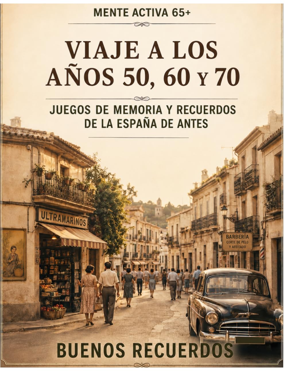 Viaje a los Años 50, 60 y 70: Juegos de Memoria y Recuerdos de la España de Antes (Mente Activa 65+)