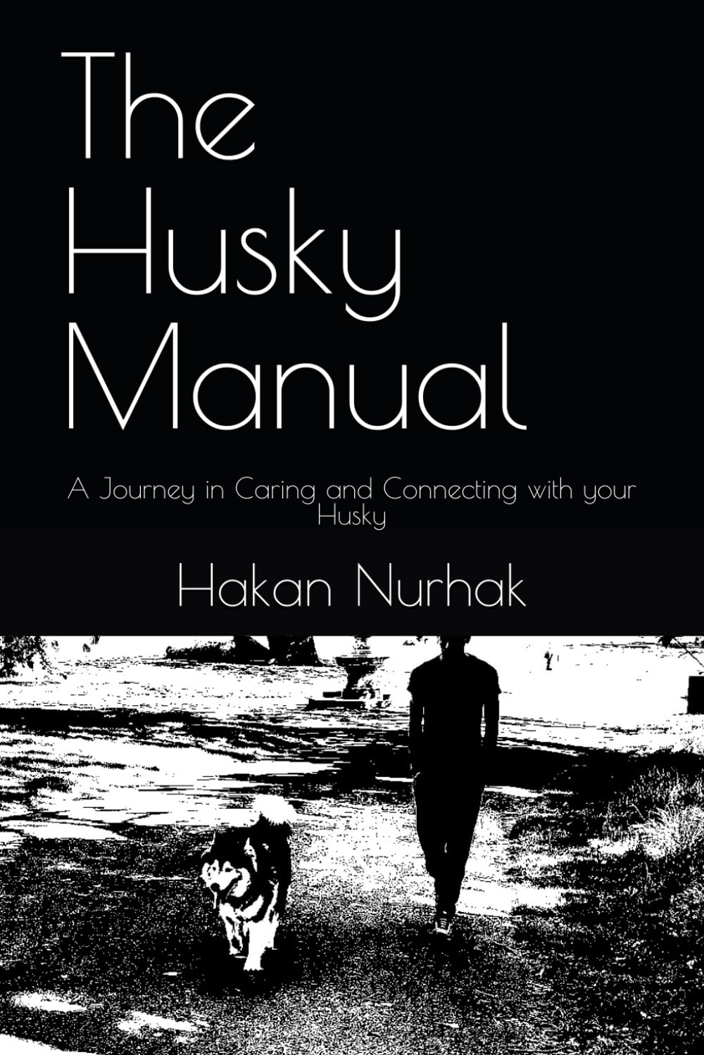 The Husky Manual: A Journey in Caring and Connecting with your Husky