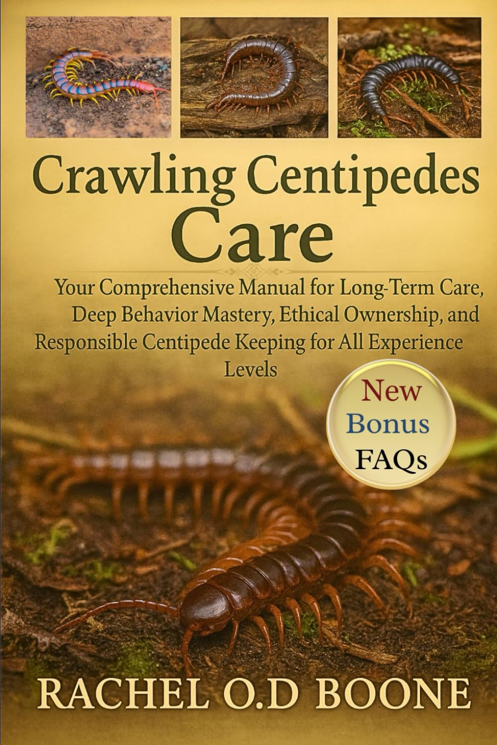 Crawling Centipedes care: Your Comprehensive Manual for Long-Term Care, Deep Behavior Mastery, Ethical Ownership, and Responsible Centipede Keeping for All Experience Levels