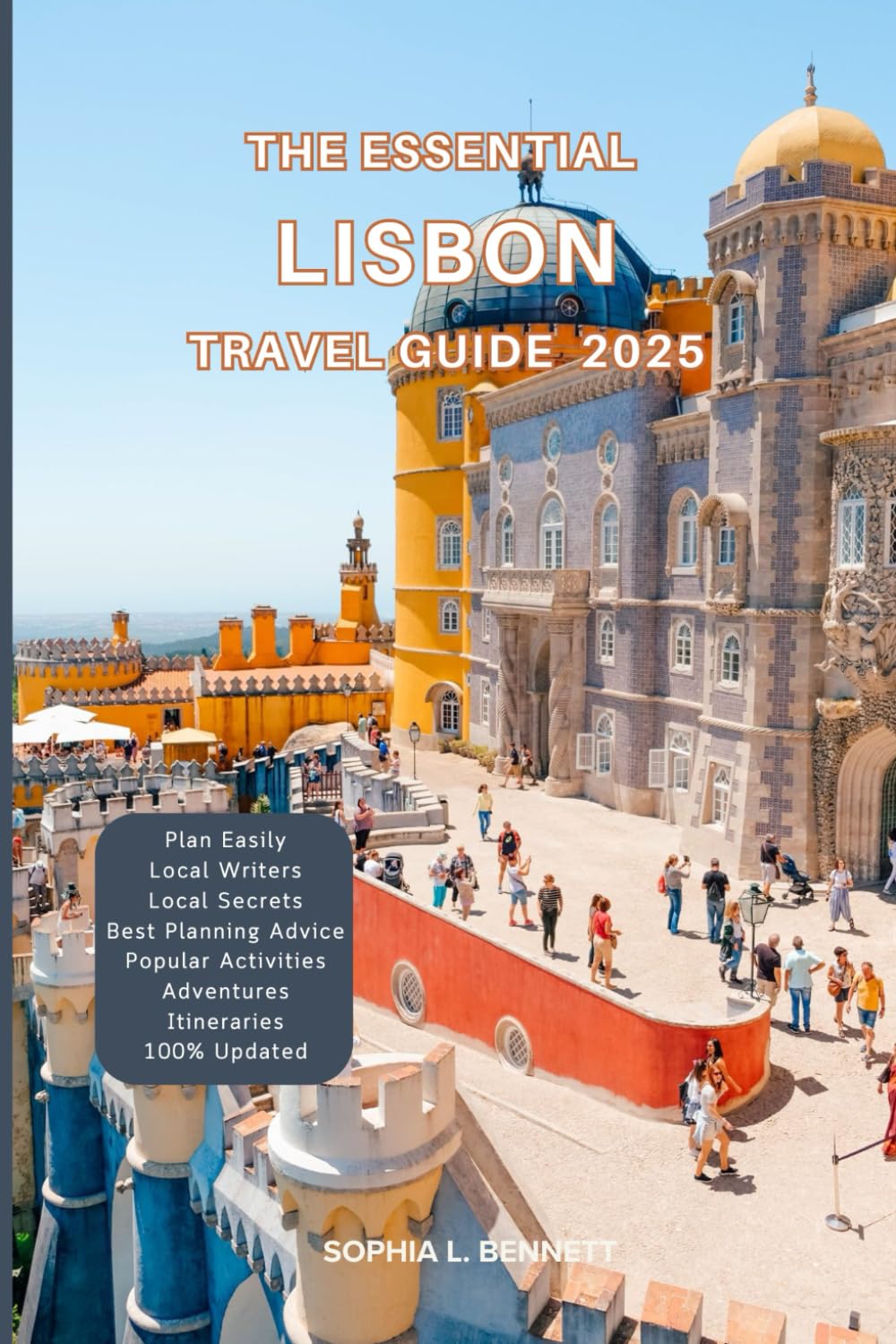 The Essential Lisbon Travel guide 2025: Things to know before visiting, Best Attractions, Best Hidden Gems, Antiquated Cultures, Culinary Delights, Travel budget, itineraries & Staying Safe