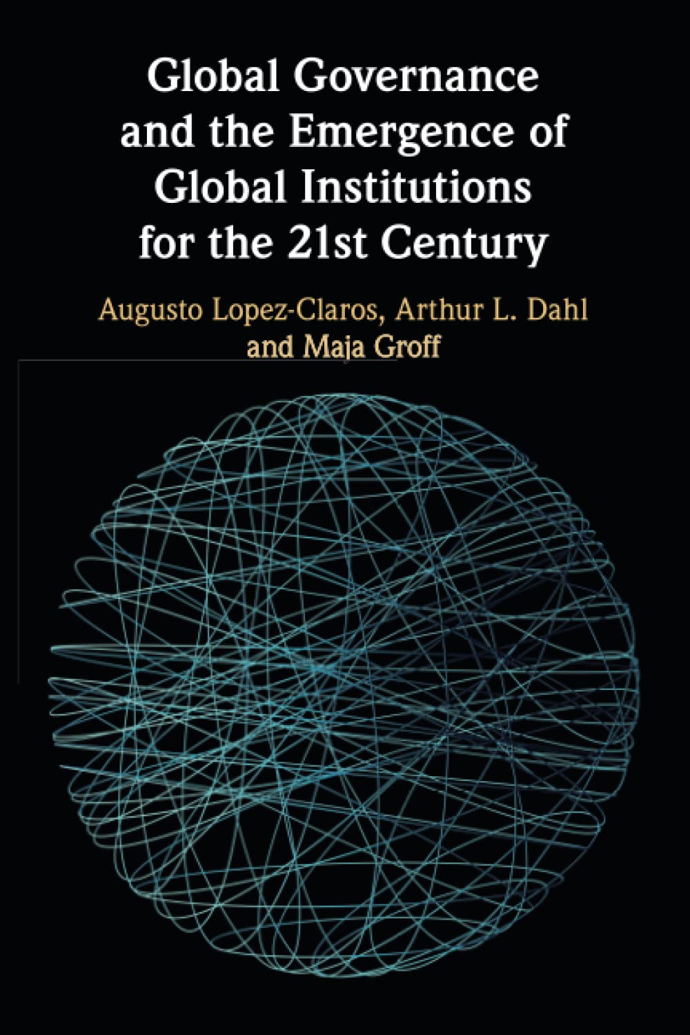 Global Governance and the Emergence of Global Institutions for the 21st Century