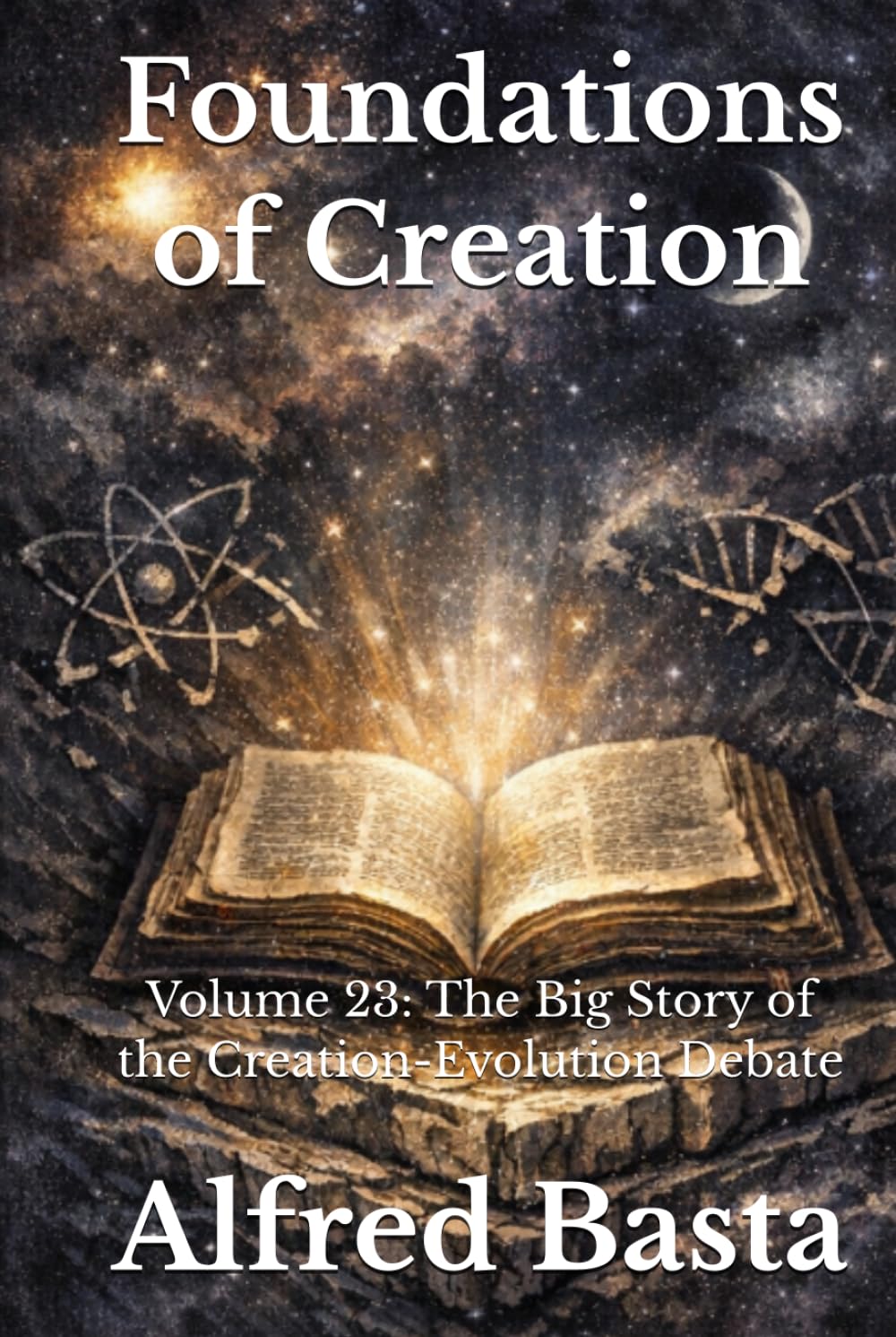 Foundations of Creation: An Encyclopedia Examining the Scientific Case for Biblical Accuracy: Volume 23: The Big Story of the Creation-Evolution Debate