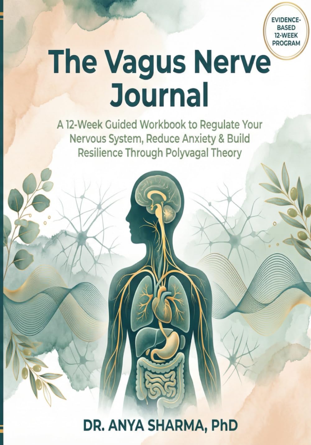 The Vagus Nerve Journal: A 12-Week Guided Workbook to Regulate Your Nervous System, Reduce Anxiety & Build Resilience Through Polyvagal Theory