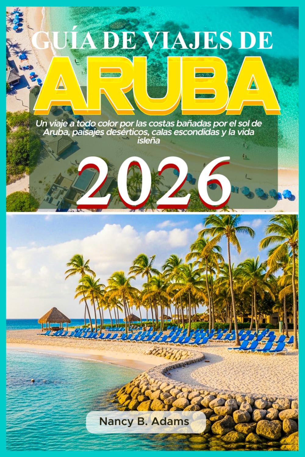Guía de viajes de Aruba 2026: Un viaje a todo color por las costas bañadas por el sol de Aruba, paisajes desérticos, calas escondidas y la vida isleña