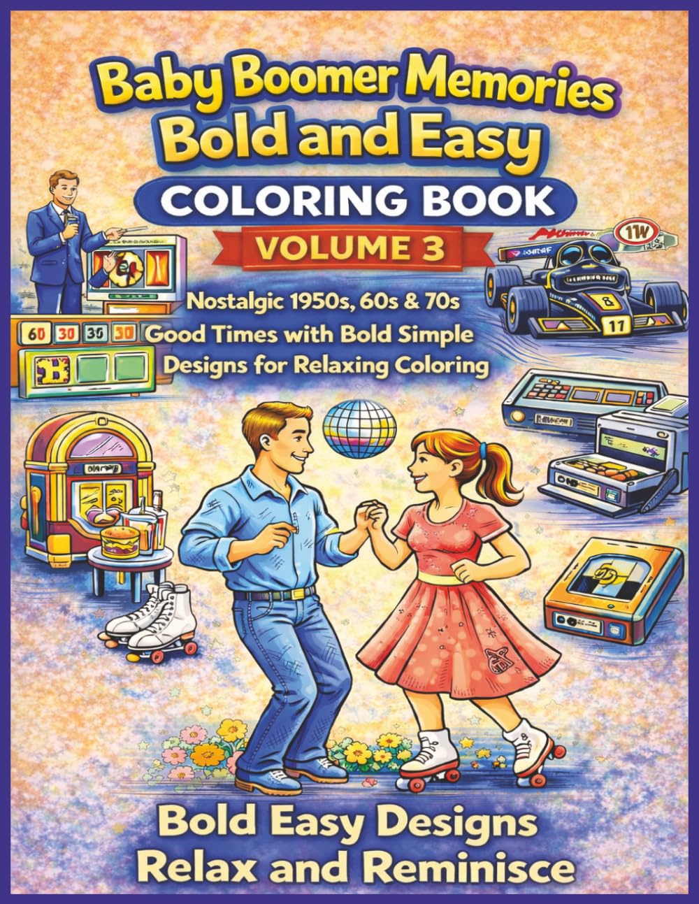 Baby Boomer Memories Bold and Easy Coloring Book Volume 3: A Nostalgic Journey Through the 1950s, 60s & 70s with Bold and Easy Designs for Relaxation and Stress Relief