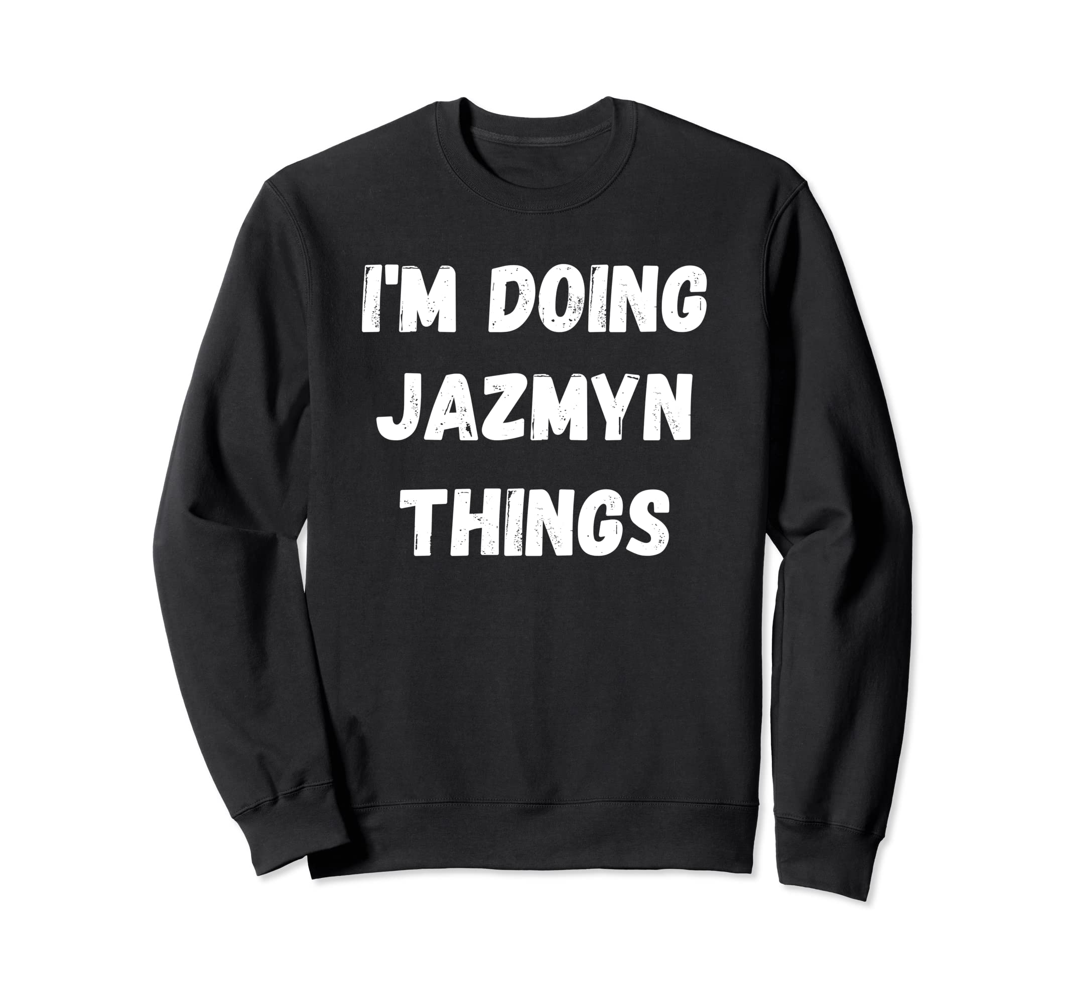 Jazmyn Gifts, I'm Doing Jazmyn Things Sweatshirt