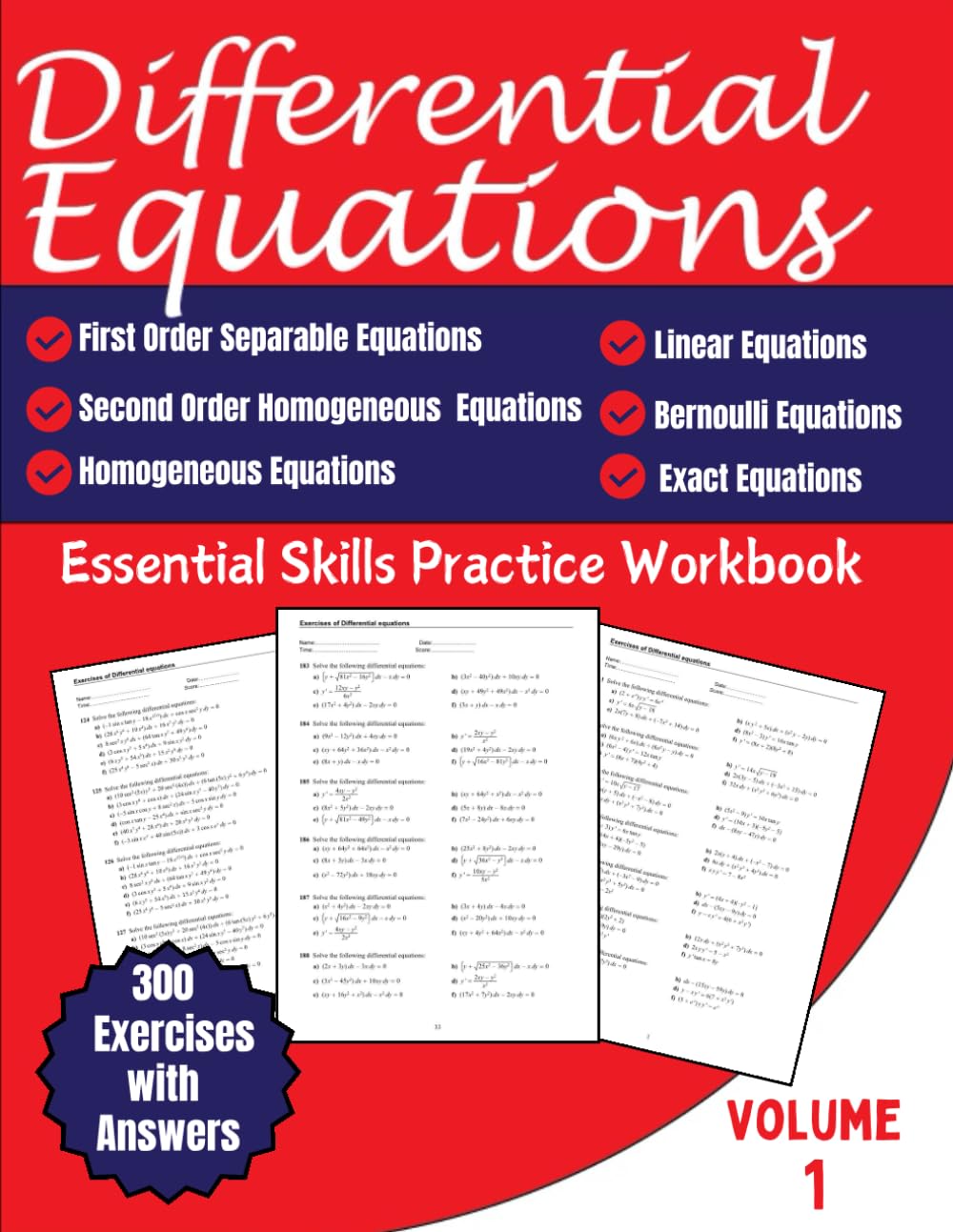 Differential Equations Essential Skills Practice Workbook Volume 1: First Order Separable, Second Order Homogeneous, Linear, Exact, Bernoulli Equations 300 Exercises with Answers