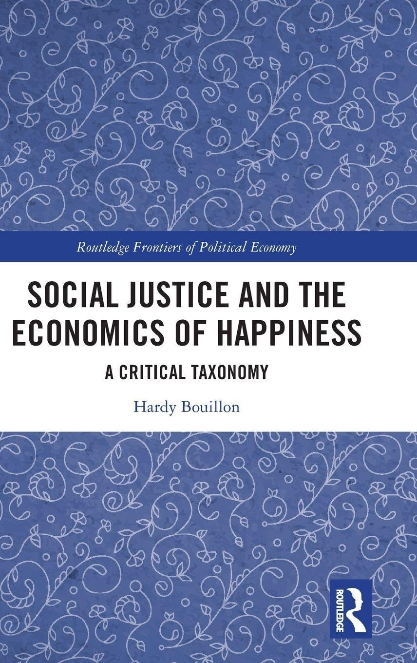 Social Justice and the Economics of Happiness: A Critical Taxonomy (Routledge Frontiers of Political Economy)