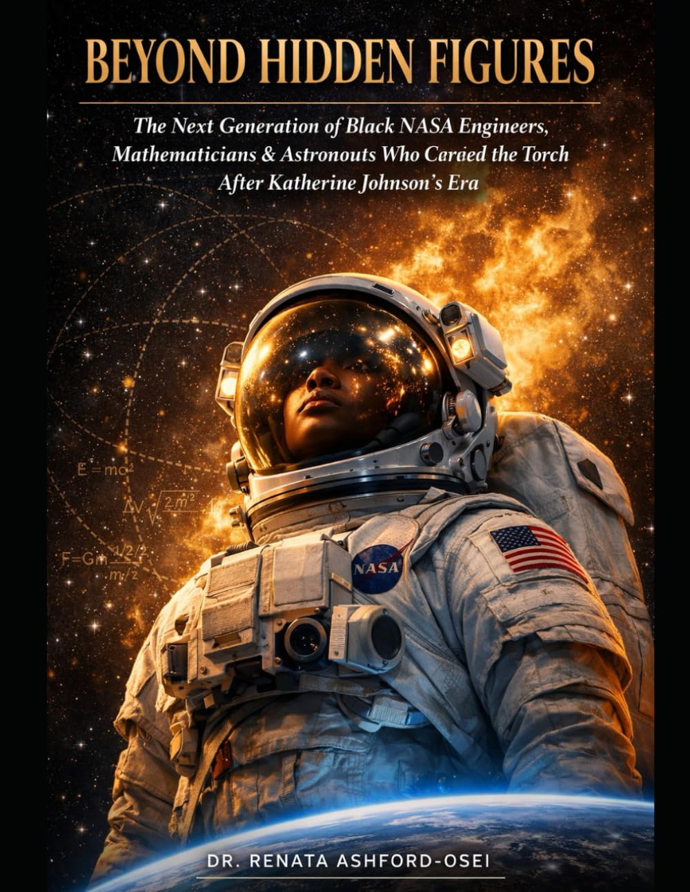 BEYOND HIDDEN FIGURES: The Next Generation of Black NASA Engineers, Mathematicians, and Astronauts Who Carried the Torch After Katherine Johnson's Era