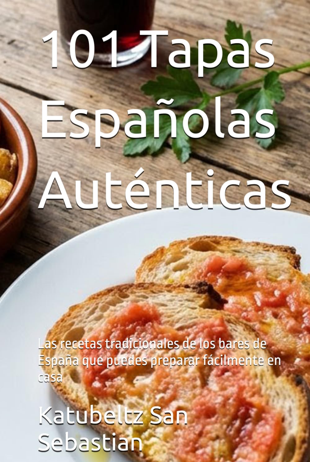 101 Tapas Españolas Auténticas: Las recetas tradicionales de los bares de España que puedes preparar fácilmente en casa (Gastronomía con Historia)