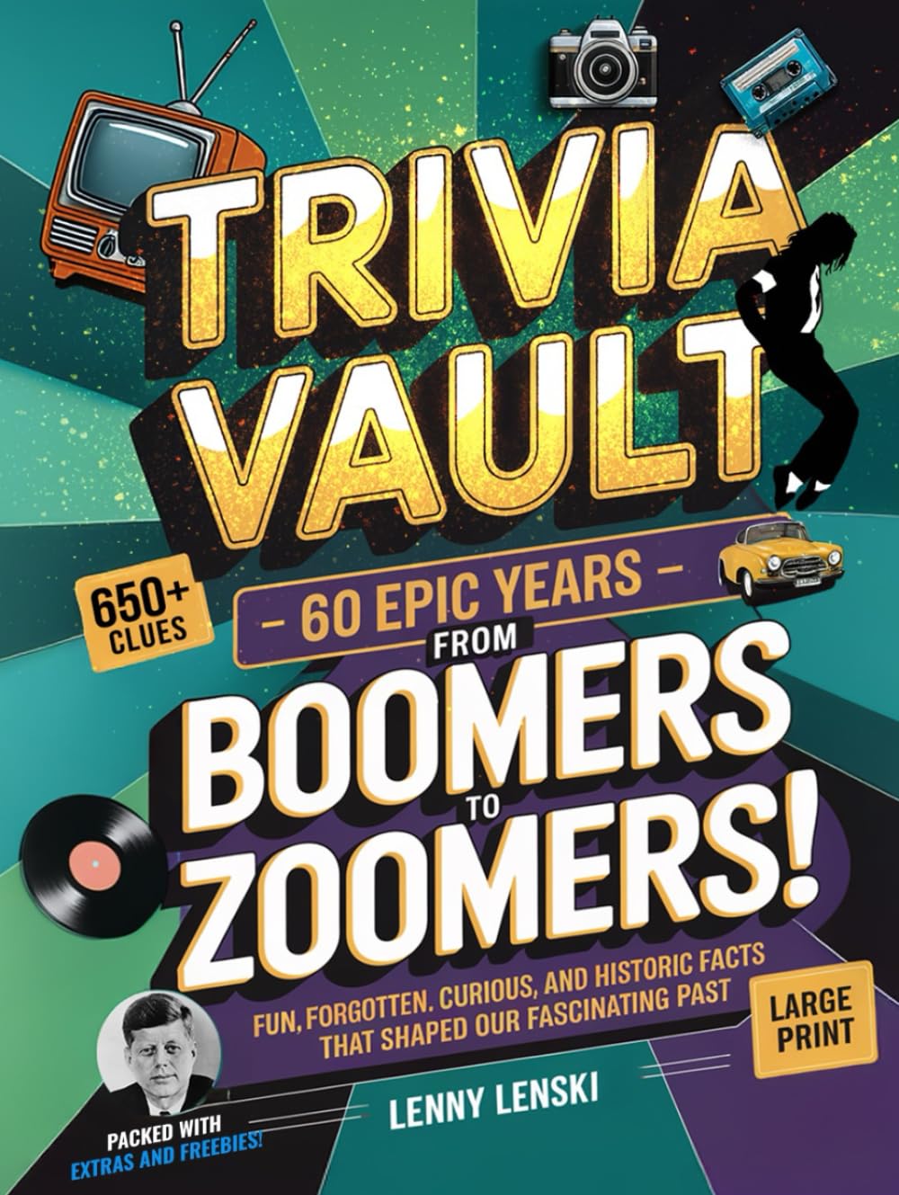 Trivia Vault: 60 Epic Years from Boomers to Zoomers!: Step Back in Time: Relive the 1950s to 2000s with 650+ Fun, Forgotten, Curious, and Historic ... and Keep Your Mind Young! (Nostalgic Decades)