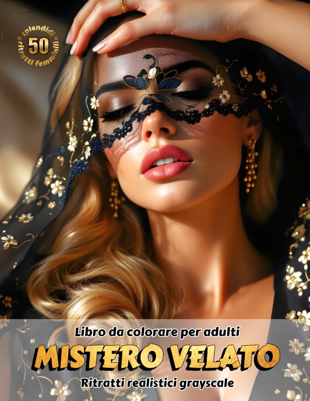 MISTERO VELATO – Libro da colorare per Adulti | Ritratti realistici Grayscale (in scala di grigi) | Splendidi ritratti femminili da colorare | Relax, ... Edizione italiana (Avventure colorate)