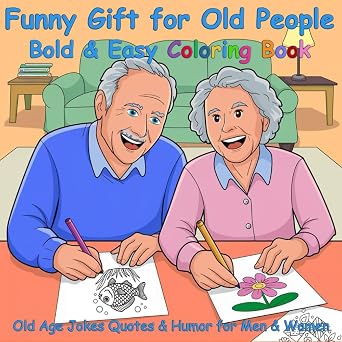 Funny Gift for Old People Bold & Easy Senior Citizen Coloring Book Old Age Jokes Quotes Humor for Men & Women Old Age Gifts