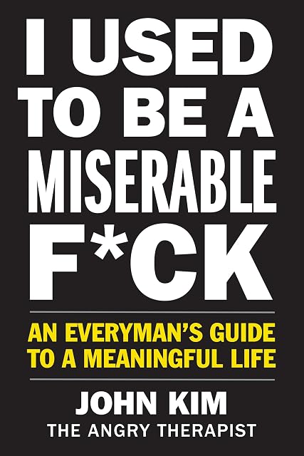 Portada de I Used to Be a Miserable F*ck: An Everyman's Guide to a Meaningful Life