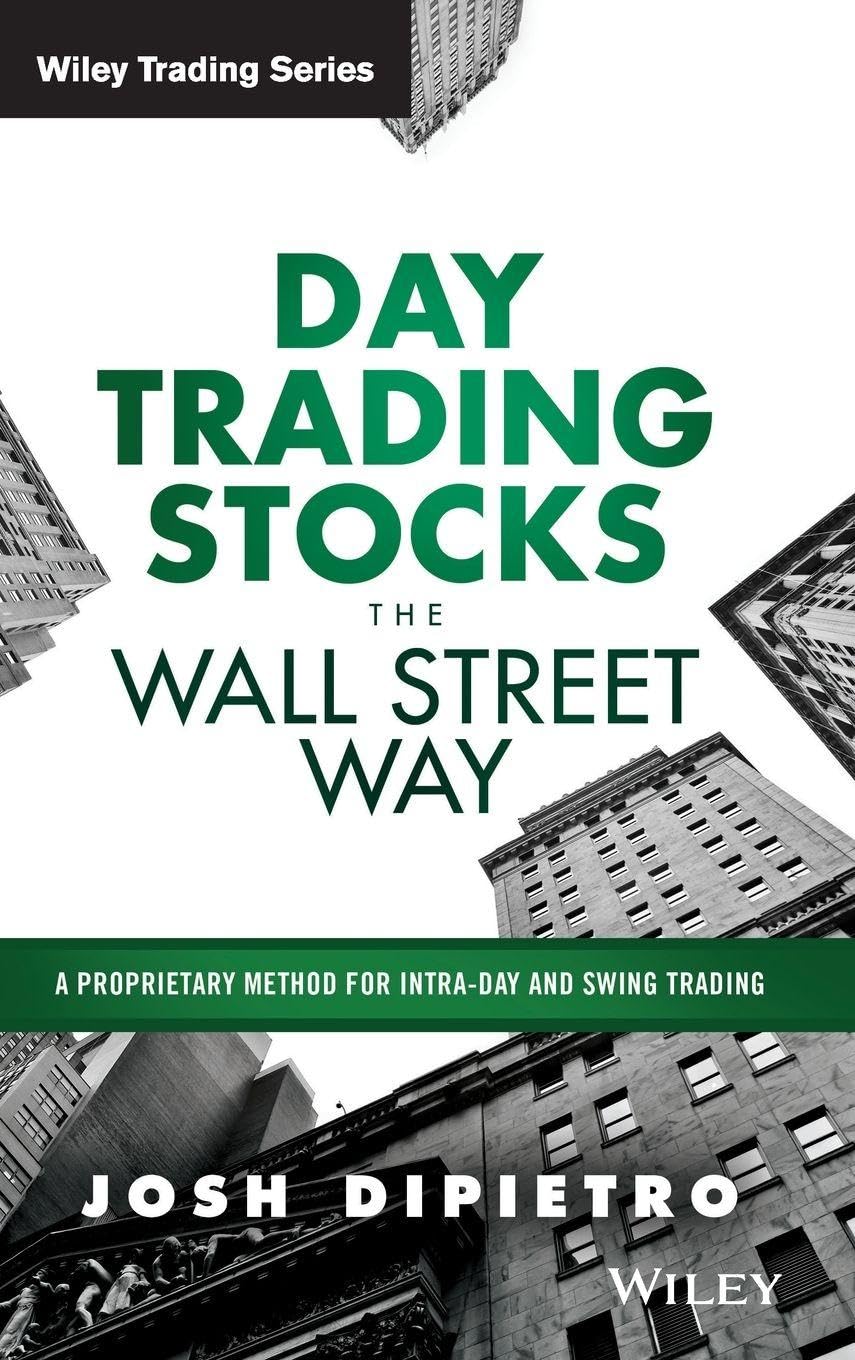 Day Trading Stocks the Wall Street Way: A Proprietary Method For Intra-Day and Swing Trading (Wiley Trading)