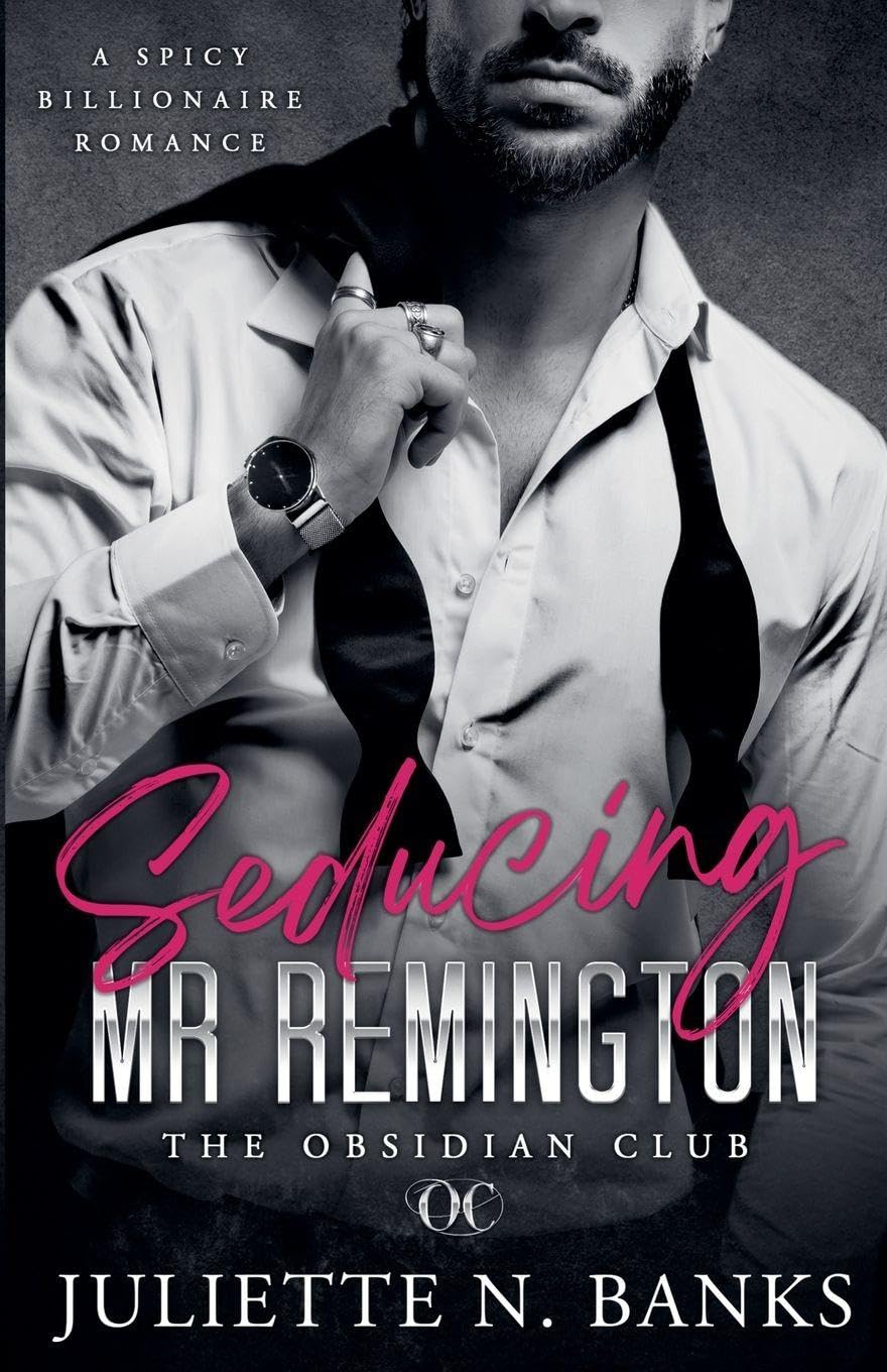 Seducing Mr Remington - Spicy Billionaire Romance: 1 (The Obsidian Club)