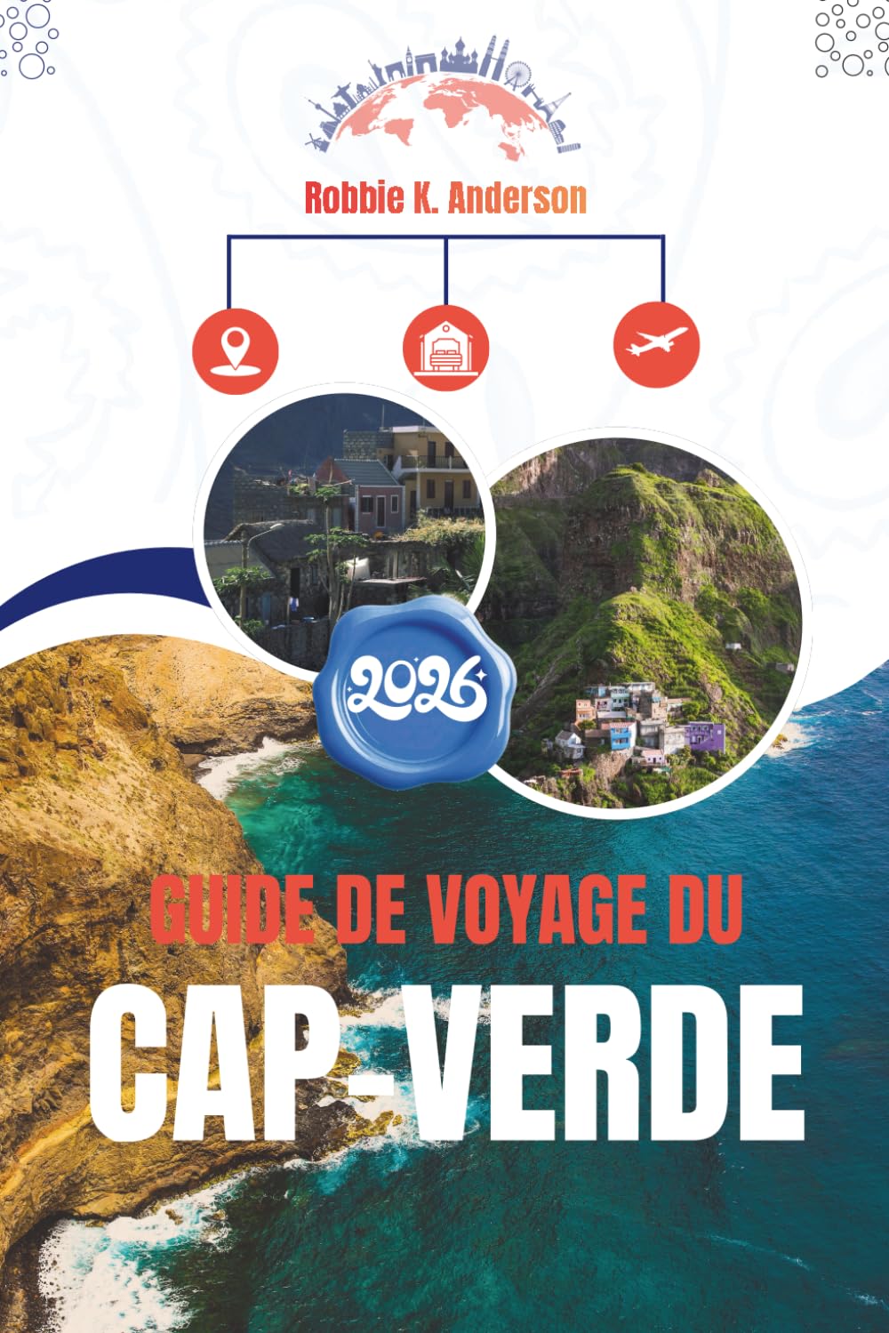 GUIDE DE VOYAGE DU CAP-VERDE 2026: Comprendre le lieu, le rythme et la vie quotidienne