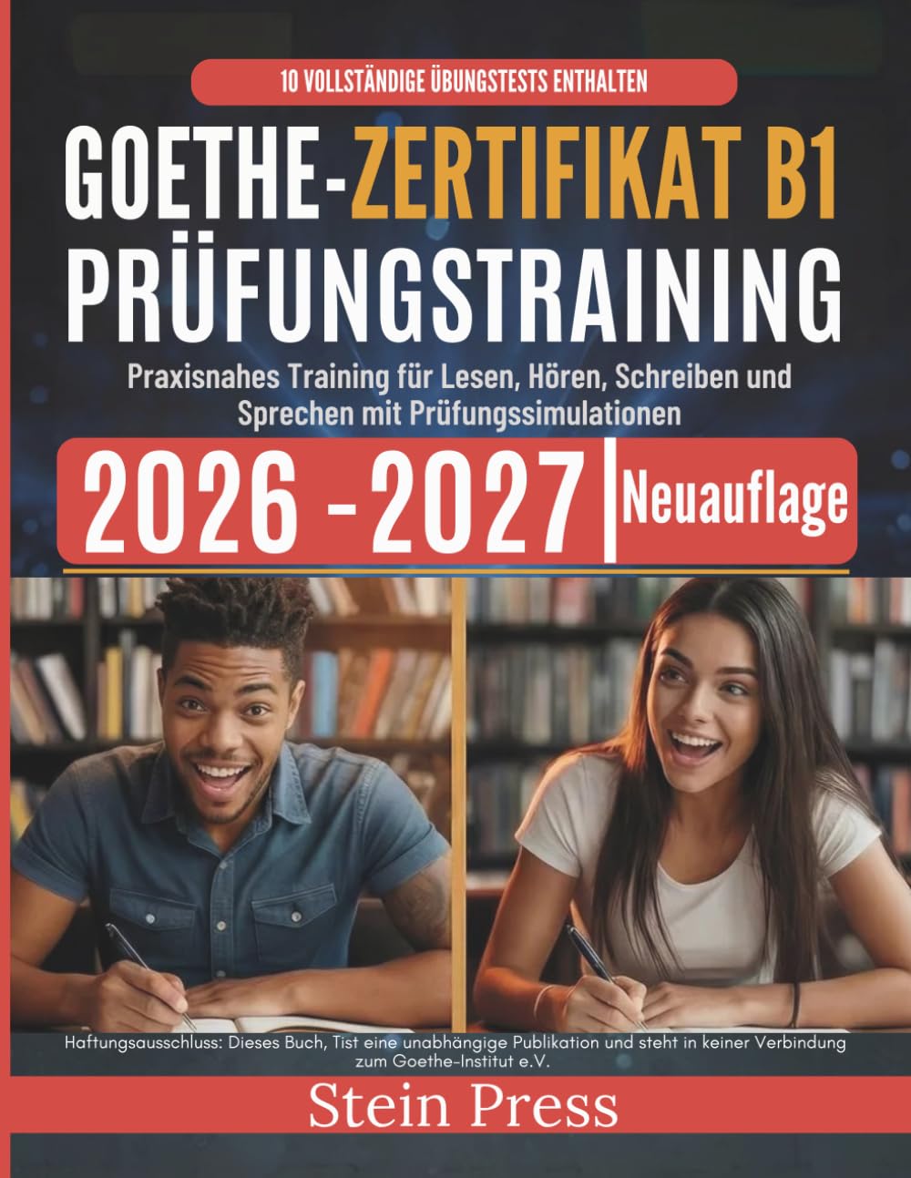 Goethe-Zertifikat B1 Prüfungstraining 2026–2027: Praxisnahes Training für Lesen, Hören, Schreiben und Sprechen mit Prüfungssimulationen