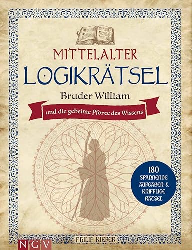 Mittelalter Logikrätsel - Bruder William und die geheime Pforte des Wissens: 180 spannende Aufgaben &amp; knifflige Rätsel. Das Mittelalter-Rätselbuch