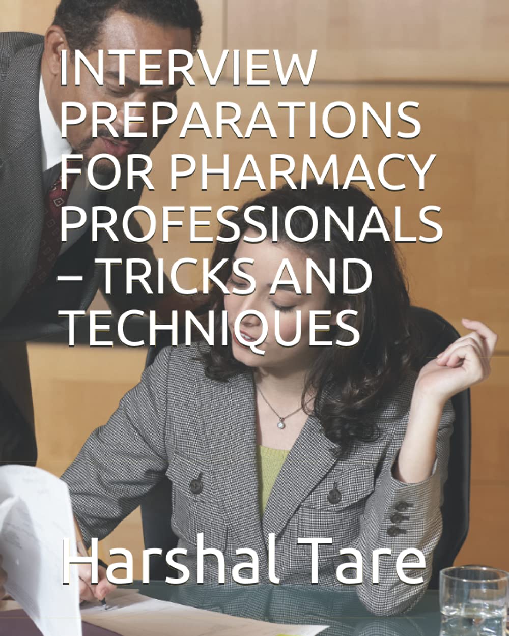 INTERVIEW PREPARATIONS FOR PHARMACY PROFESSIONALS – TRICKS AND TECHNIQUES
