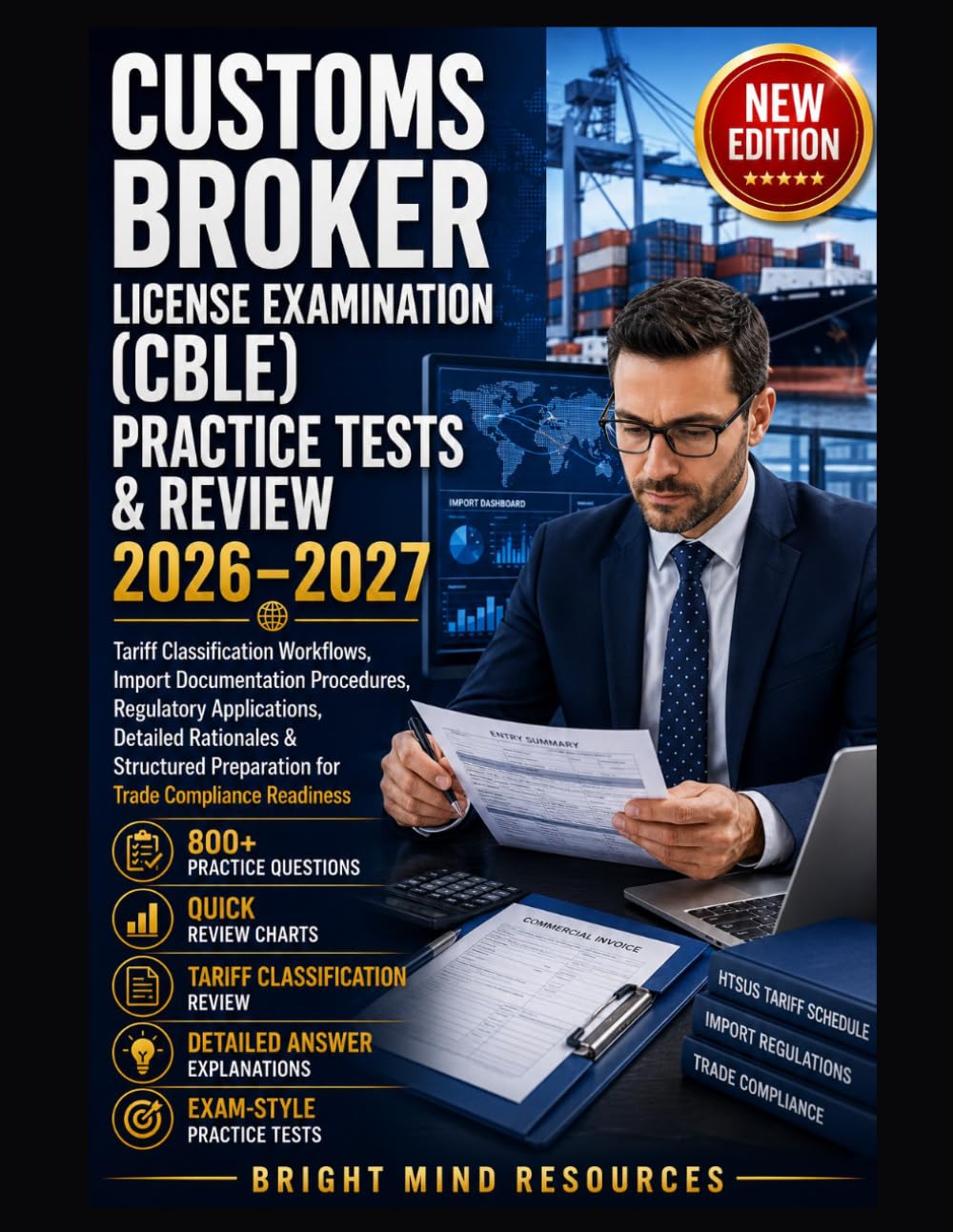 CUSTOMS BROKER LICENSE EXAMINATION (CBLE) PRACTICE TESTS & REVIEW 2026–2027: Tariff Classification Workflows, Import Documentation Procedures, Regulatory Applications, Detailed Rationales & Structured