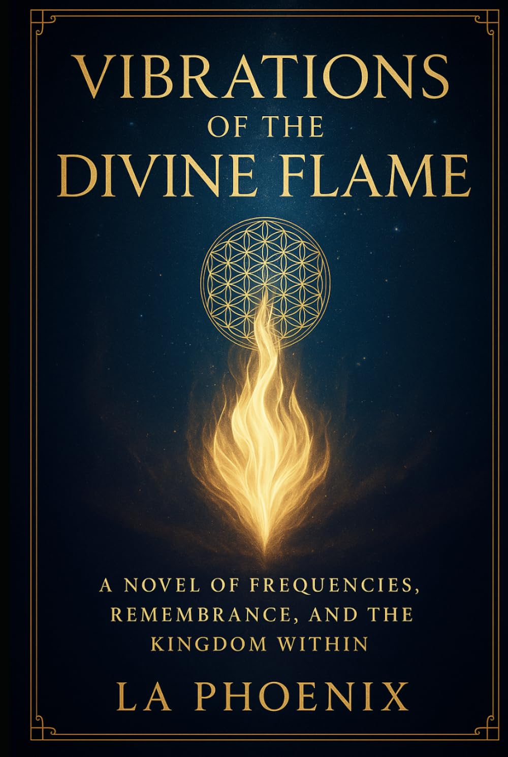Vibrations of the Divine Flame: A Novel of Frequencies, Remembrance, and the Kingdom Within