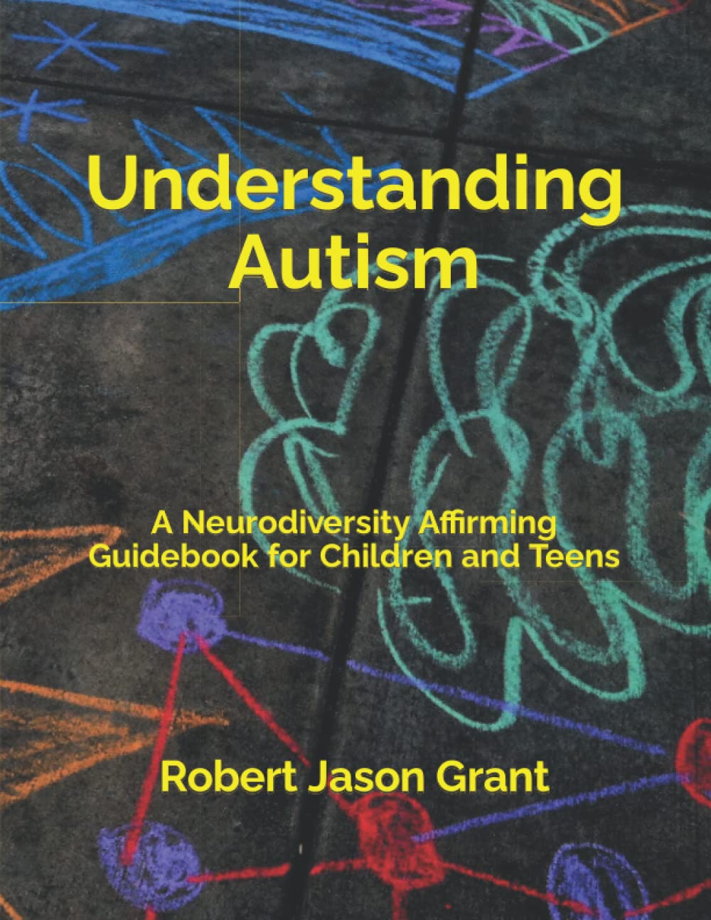 Understanding Autism: A Neurodiversity Affirming Guidebook for Children and Teens