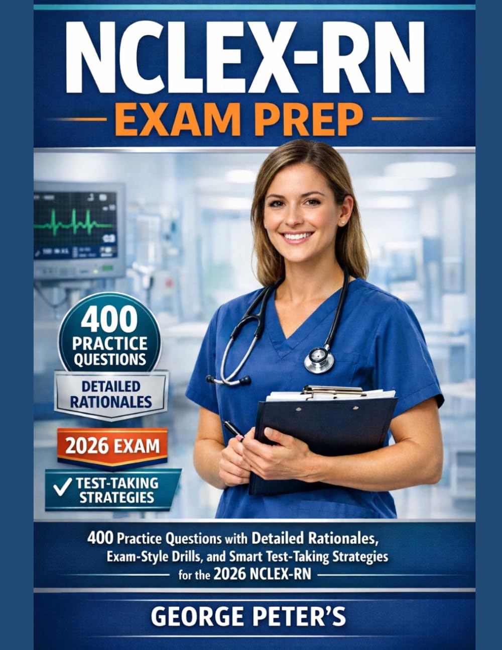 NCLEX-RN EXAM PREP: 400 Practice Questions with Detailed Rationales, Exam-Style Drills, and Smart Test-Taking Strategies for the 2026 NCLEX-RN