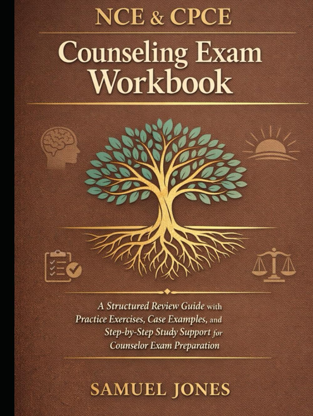 NCE & CPCE Counseling Exam Workbook: A Structured Review Guide with Practice Exercises, Case Examples, and Step-by-Step Study Support for Counselor Exam Preparation