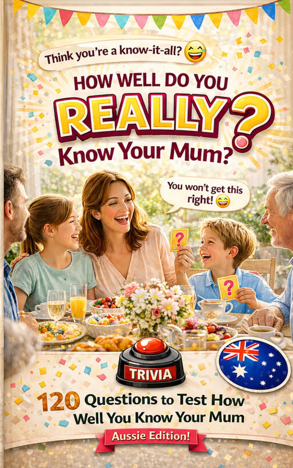 How Well Do You REALLY Know Your Mum?: 120 Questions to Test How Well You Know Her