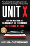 Unit X: How the Pentagon and Silicon Valley Are Transforming the Future of War